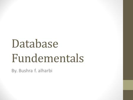 Database Fundementals By. Bushra f. alharbi.   Textbook and Other Resources Main reference :