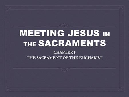 MEETING JESUS IN THE SACRAMENTS