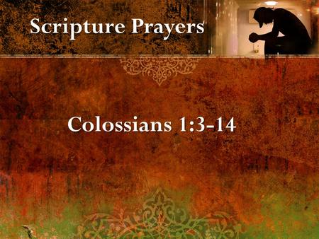 Scripture Prayers Colossians 1:3-14.