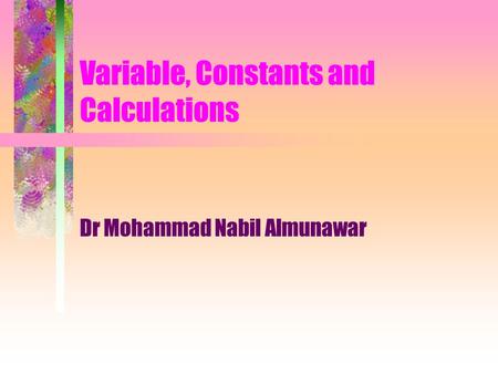 Variable, Constants and Calculations Dr Mohammad Nabil Almunawar.