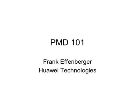 PMD 101 Frank Effenberger Huawei Technologies. Introduction Two issues involve the interaction of PMD speed and sensitivity –FEC link rate increase –Dual.