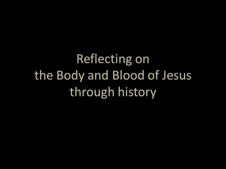 Reflecting on the Body and Blood of Jesus through history.