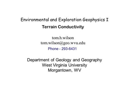 Environmental and Exploration Geophysics I tom.h.wilson Department of Geology and Geography West Virginia University Morgantown,