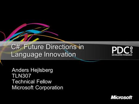 C#: Future Directions in Language Innovation Anders Hejlsberg TLN307 Technical Fellow Microsoft Corporation.