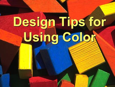 Design Tips for Using Color. Objectives Identify and discuss various functions of color in design Define terms related to color Offer some tips on using.