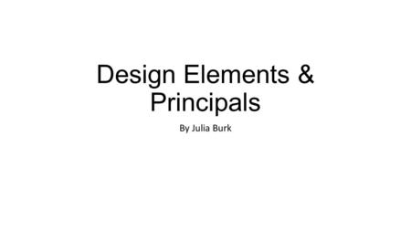 Design Elements & Principals By Julia Burk. Geometric shapes- a set of particular spots that include lines connecting in a closed system. Primitive shapes-