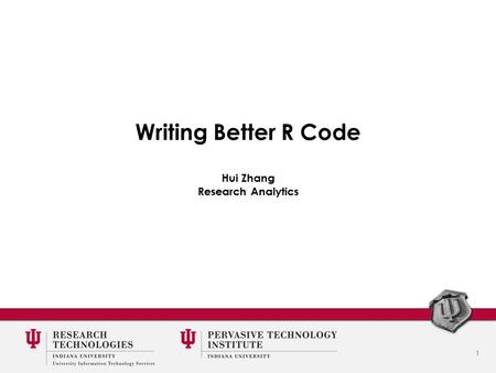 1 Writing Better R Code Hui Zhang Research Analytics.