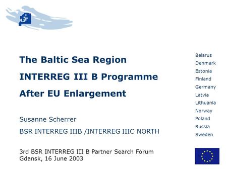 Belarus Denmark Estonia Finland Germany Latvia Lithuania Norway Poland Russia Sweden The Baltic Sea Region INTERREG III B Programme After EU Enlargement.