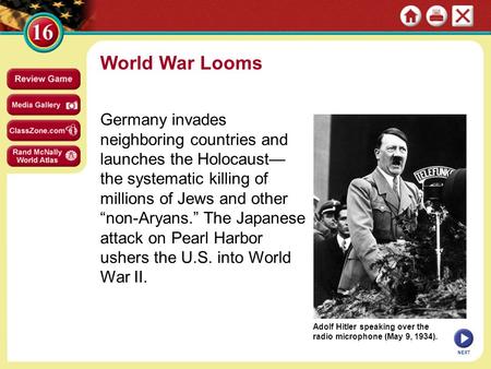 Adolf Hitler speaking over the radio microphone (May 9, 1934). World War Looms Germany invades neighboring countries and launches the Holocaust— the systematic.