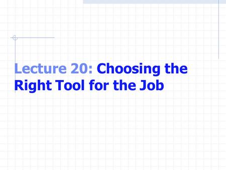 Lecture 20: Choosing the Right Tool for the Job. What is MATLAB? MATLAB is one of a number of commercially available, sophisticated mathematical computation.