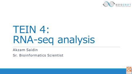 TEIN 4: RNA-seq analysis Akzam Saidin Sr. Bioinformatics Scientist.