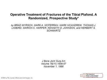 Operative Treatment of Fractures of the Tibial Plafond. A Randomized, Prospective Study* by BRAD WYRSCH, MARK A. MCFERRAN, MARK MCANDREW, THOMAS J. LIMBIRD,