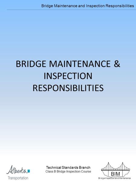 BIM Bridge Inspection and Maintenance Technical Standards Branch Class B Bridge Inspection Course Bridge Maintenance and Inspection Responsibilities Technical.