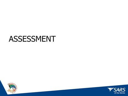 ASSESSMENT. Assessment Improved and streamlined processes Improved turnaround times No backlogs in the assessment of returns Reducing outstanding returns.