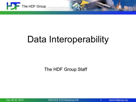 Www.hdfgroup.org The HDF Group Data Interoperability The HDF Group Staff Sep. 28-30, 2010HDF/HDF-EOS Workshop XIV1.