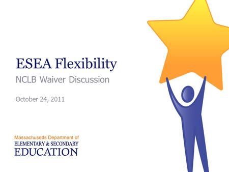 ESEA Flexibility NCLB Waiver Discussion October 24, 2011.