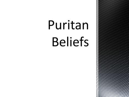  The church formed the foundation of the Puritan social order  In God’s plan, man was born with original sin  God “predestined” certain people for.