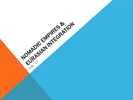 NOMADIC EMPIRES & EURASIAN INTEGRATION CH. 17. TURKISH MIGRATIONS & IMPERIAL EXPANSION Nomadic and Settled Peoples - traded w/settled peoples - agriculture.