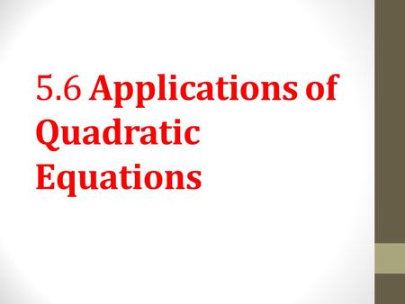 5.6 Applications of Quadratic Equations. Applications of Quadratic Equations. We can now use factoring to solve quadratic equations that arise in application.