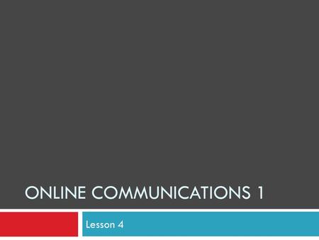 ONLINE COMMUNICATIONS 1 Lesson 4. Contemporary social media  People with common interests tend to gather together to exchange views and put forward ideas.