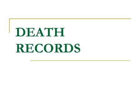 DEATH RECORDS. DEATH CERTIFICATES BURIAL INDEXES CEMETERY RECORDS MORTUARY RECORDS.