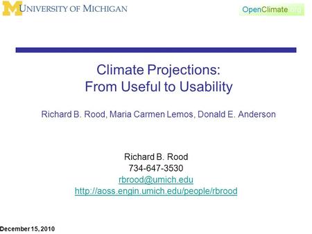 Climate Projections: From Useful to Usability Richard B. Rood, Maria Carmen Lemos, Donald E. Anderson Richard B. Rood 734-647-3530