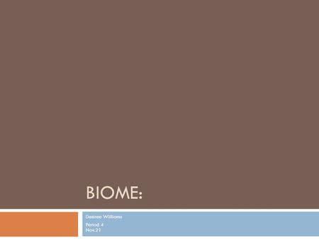 BIOME: Desiree Williams Period 4 Nov.21. Land Biome #1 Tundra: Animals : Polar Bear, Caribou, Arctic Fox, Snow Owl, & Arctic Hare Climate: Snowy, COLD!!Very.