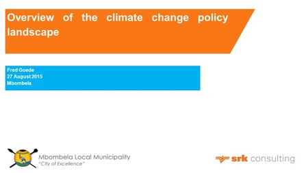 Overview of the climate change policy landscape Fred Goede 27 August 2015 Mbombela.