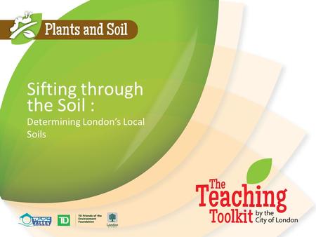 Sifting through the Soil : Determining London’s Local Soils.