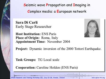 Www.spice-rtn.org SPICE Research and Training Workshop III, July 22-28, Kinsale, Ireland Seismic wave Propagation and Imaging in Complex media: a European.