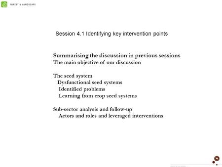 Session 4.1 Identifying key intervention points Summarising the discussion in previous sessions The main objective of our discussion The seed system Dysfunctional.