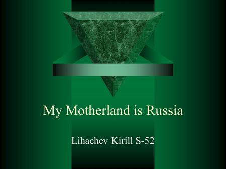 My Motherland is Russia Lihachev Kirill S-52.  Our flag  Novosibirsk  Climate of Russia  Moscow  Greetings in your language  A landscape that you.