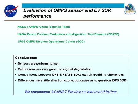 Evaluation of OMPS sensor and EV SDR performance Conclusions: Sensors are performing well Calibrations are very good; no sign of degradation Comparisons.