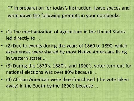 ** In preparation for today’s instruction, leave spaces and write down the following prompts in your notebooks: (1) The mechanization of agriculture in.