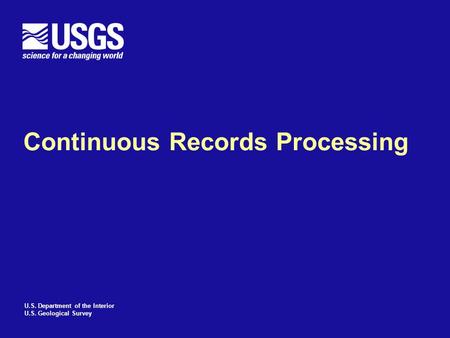 U.S. Department of the Interior U.S. Geological Survey Continuous Records Processing.