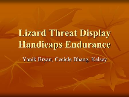 Lizard Threat Display Handicaps Endurance Yanik Bryan, Cecicle Bhang, Kelsey.