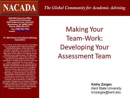 Making Your Team-Work: Developing Your Assessment Team NACADA Executive Office Kansas State University 2323 Anderson Ave, Suite 225 Manhattan, KS 66502-2912.