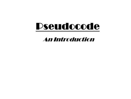 Pseudocode An Introduction. Flowcharts were the first design tool to be widely used, but unfortunately they do not reflect some of the concepts of structured.