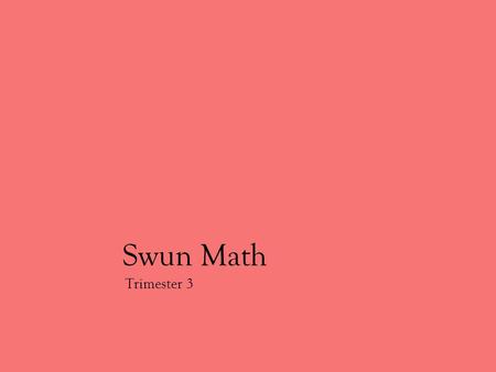 Swun Math Trimester 3. Fractions Foundations for Multiplication Measurement Data and Graphing.