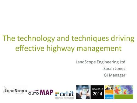 The technology and techniques driving effective highway management LandScope Engineering Ltd Sarah Jones GI Manager.