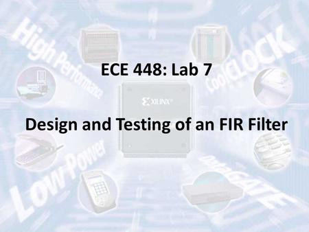 ECE 448: Lab 7 Design and Testing of an FIR Filter.