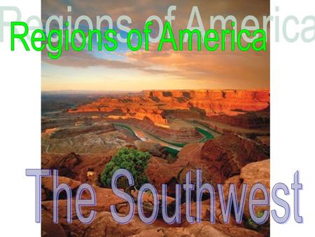 The Southwest 美國西南部 - Good for travel! There are many scenic tours. - 8 states: Arizona, California, Colorado, Nevada, New Mexico, Oklahoma, Texas, Utah.