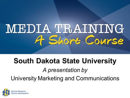 South Dakota State University A presentation by University Marketing and Communications.