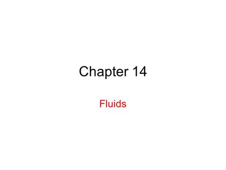 Chapter 14 Fluids.