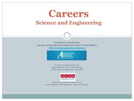 Careers Science and Engineering Information Provided By: Georgia Statewide Area Health Education Center (AHEC)  PowerPoint.