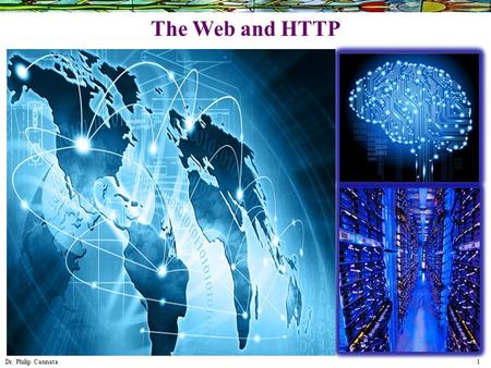 Dr. Philip Cannata 1 The Web and HTTP. Dr. Philip Cannata 2 Application Layer 2-2 Chapter 2 Application Layer Computer Networking: A Top Down Approach.