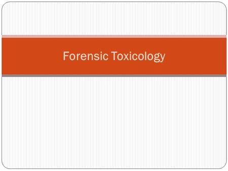 Forensic Toxicology. Role of Forensic Toxicologist Toxicologist detect and identify drugs and poisons in body fluids, tissues and organs. Toxicologists.