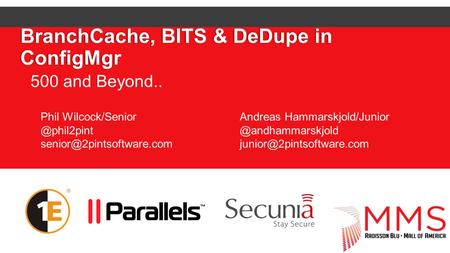 BranchCache, BITS & DeDupe in ConfigMgr 500 and Beyond.. Phil Andreas