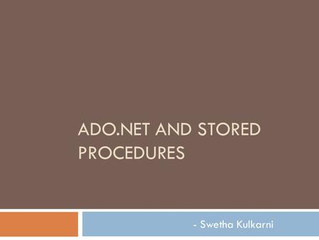 ADO.NET AND STORED PROCEDURES - Swetha Kulkarni. RDBMS ADO.NET Provider  SqlClient  OracleClient  OleDb  ODBC  SqlServerCE System.Data.SqlClient.