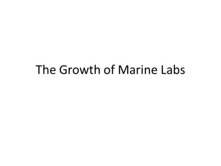 The Growth of Marine Labs Before the Challenger Expedition vessels only had room for few scientists. The rest of the scientists only got to see dead.